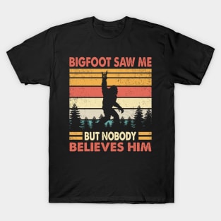 Bigfoot Saw Me But Nobody Believes Him T-Shirt